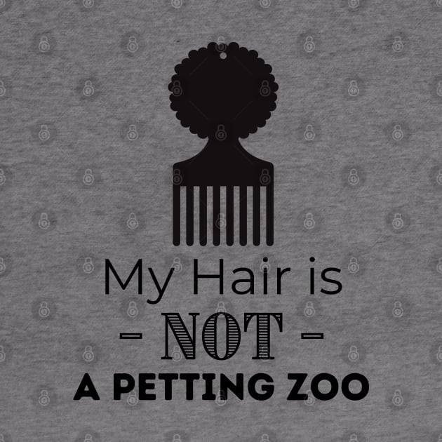 My Hair IS NOT a Petting Zoo by Soul B Designs